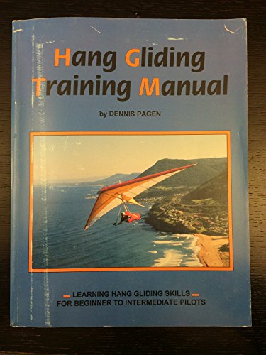 Hang Gliding Training Manual: Learning Hang Gliding Skills for Beginner to Intermediate Pilots