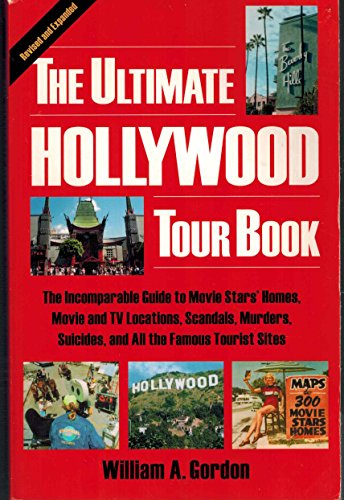 The Ultimate Hollywood Tour Book: The Incomparable Guide to Movie Stars' Homes, Movie and TV Locations, Scandals, Murders, Suicides, and All the Famous Tourist Sites (4th edition)