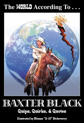 The World According to Baxter Black: Quips, Quirks, and Quotes