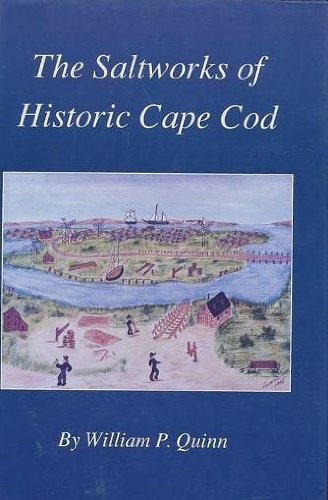 The Saltworks of Historic Cape Cod: A Record of the Nineteenth Century Economic Boom in Barnstable County