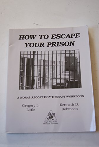 How to Escape Your Prison: A Moral Reconation Therapy Workbook