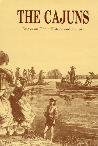 The Cajuns: Essays on Their History and Culture