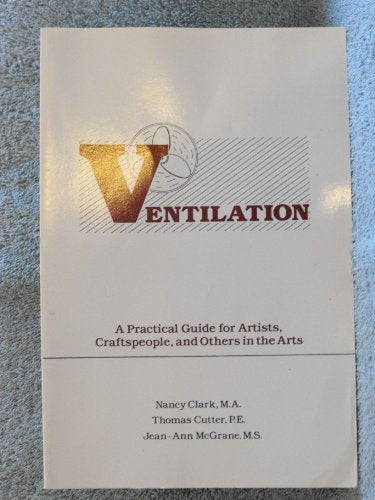 Ventilation: A Practical Guide for Artists, Craftspeople, and Others in the Arts