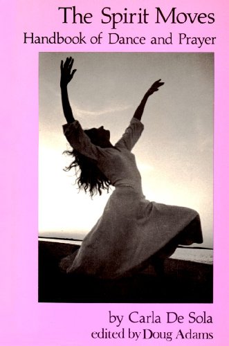 The Spirit Moves: Handbook of Dance and Prayer