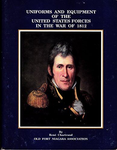 Uniforms & Equipment of the United States Forces in the War of 1812.