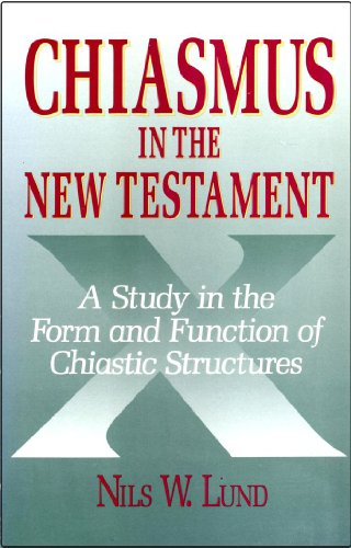 Chiasmus in the New Testament: A Study in the Form and Function of Chiastic Structures
