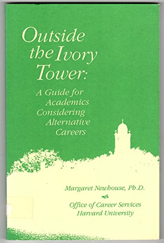 Outside the Ivory Tower: A Guide for Academics Considering Alternative Careers