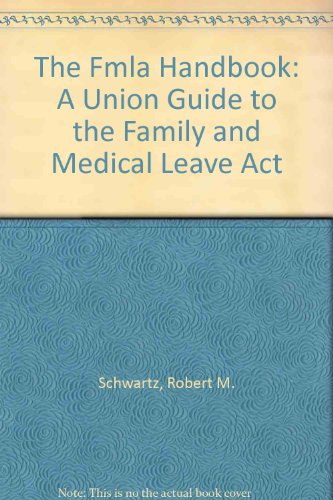 The Fmla Handbook: A Union Guide to the Family and Medical Leave Act