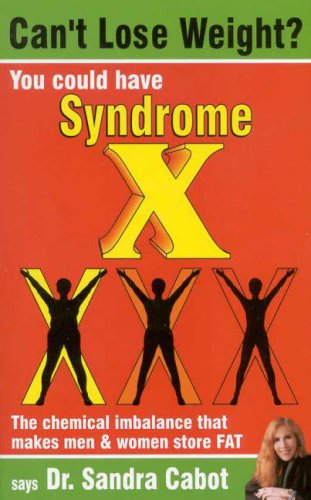 Can't Lose Weight? You Could Have Syndrome X : The Chemical Imbalance That Makes Men and Women Store Fat