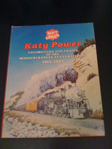 Katy Power: Locomotives and Trains of the Missouri-Kansas-Texas Railroad, 1912-1985