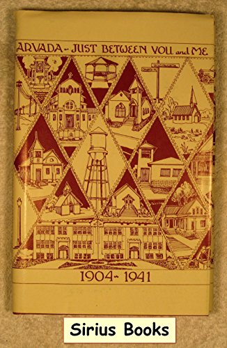 Arvada, Just Between You and Me: A History of Arvada, Colorado, During the Period 1904–1941