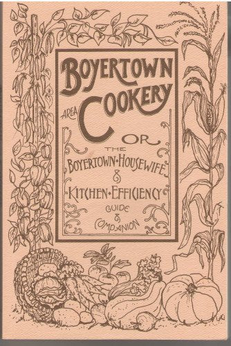 Boyertown Area Cookery or the Boyertown Housewife & Kitchen Efficiency Guide & Companion