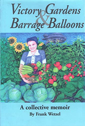Victory Gardens & Barrage Balloons: A Collective Memoir