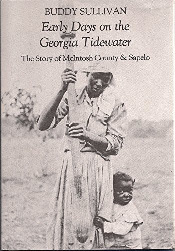Cover of Early Days on the Georgia Tidewater: The Story of McIntosh County and Sapelo : Being a Documented Narrative Account, With Particular Attention to th by Sullivan, Buddy, Hardcover Book