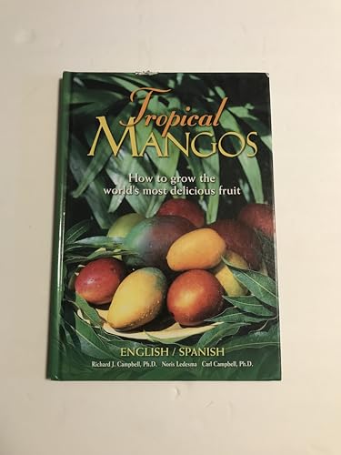 Tropical mangos: How to grow the world's most delicious fruit (English and Spanish Edition)