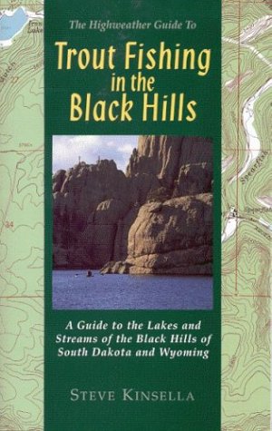 Trout Fishing in the Black Hills: A Guide to the Lakes & Streams of the Black Hill of South Dakota & Wyoming