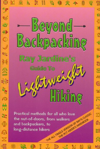 Beyond Backpacking: Ray Jardines Guide to Lightweight Hiking