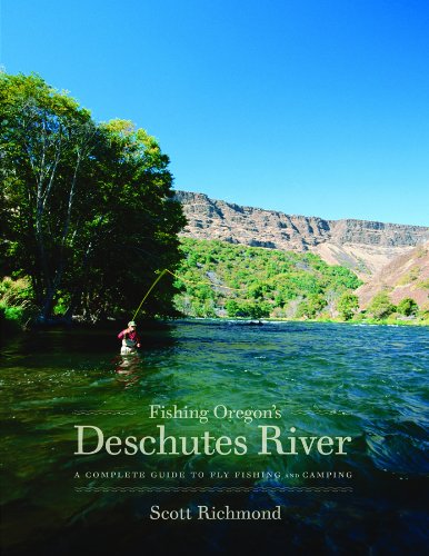 Fishing Oregon's Deschutes River: A Complete Guide to Fly Fishing And Camping