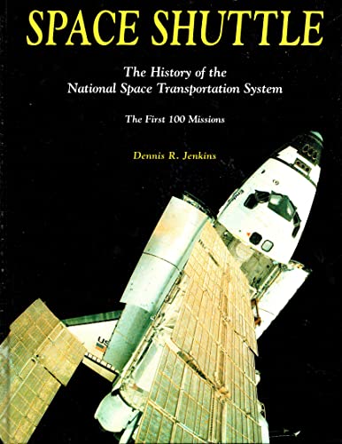 Space Shuttle: The History of the National Space Transportation System The First 100 Missions
