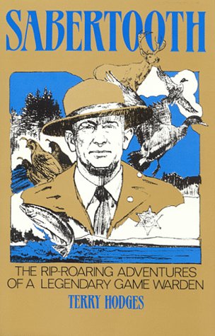 Sabertooth : The Rip Roaring Adventures of a Legendary Game Warden