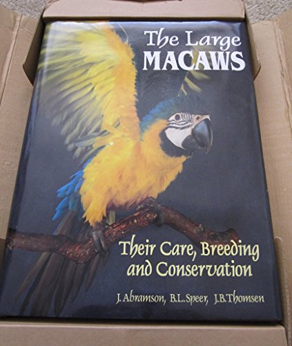 The Large Macaws: Their Care, Breeding, and Conservation