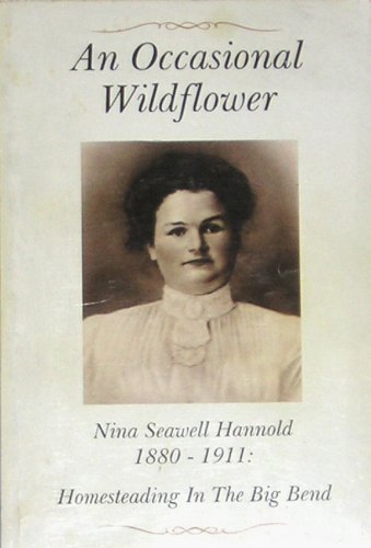 An occasional wildflower, Nina Seawell Hannold 1880-1911: Homesteading in the Big Bend