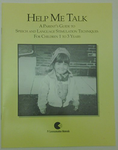 Help Me Talk: A Parent's Guide To Speech and Language Stimulation Techniques For Children 1-3 Years