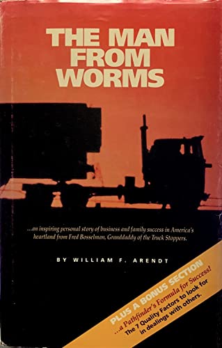 The Man from Worms: An Inspiring Personal Story of Business and Family Success in America's Heartland from Fred Bosselman, Granddaddy of the Truck Stoppers