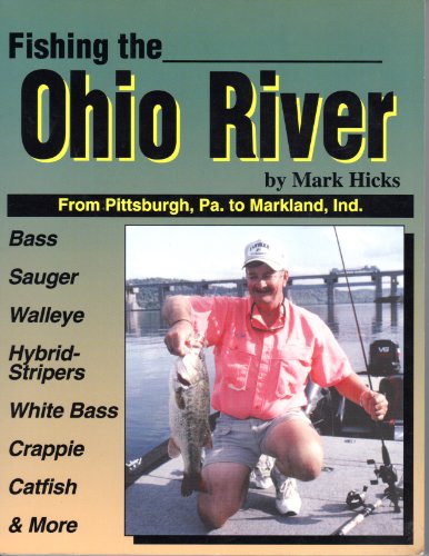 Fishing the Ohio River: From Pittsburgh, Pa., to Markland, Ind.