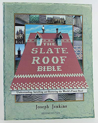 The Slate Roof Bible: Understanding, Installing and Restoring the World's Finest Roof (The Slate Roof Bible, 2nd Edition)