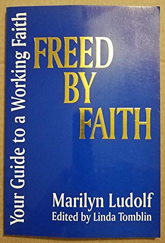 Freed by faith: Your guide to a working faith