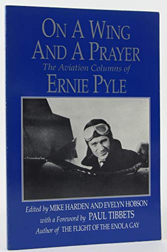 On a Wing and a Prayer: The Aviation Columns of Ernie Pyle