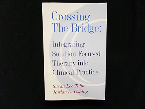 Crossing the bridge: Integrating solution focused therapy into clinical practice