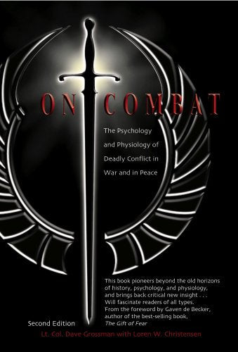 On Combat: The Psychology and Phsiology of Deadly Conflict in War and Peace