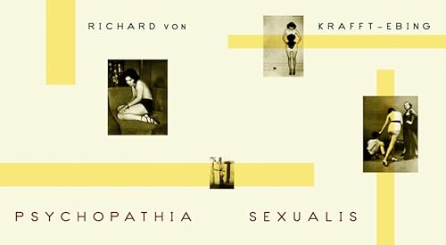 Psychopathia Sexualis: With Especial Reference to Contrary Sexual Instinct : A Clinical-Forensic Study