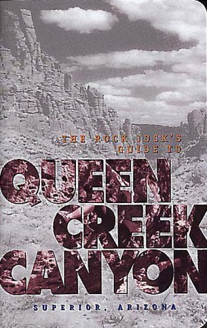 The Rock Jock's Guide to Queen Creek Canyon Superior, Arizona