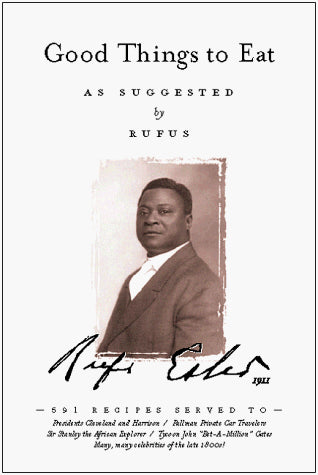 Good Things to Eat, As Suggested by Rufus: A Collection of Practical Recipes for Preparing Meats, Game, Fowl, Fish, Puddings, Pastries, Etc.