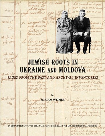 Jewish Roots in Ukraine and Moldova: Pages from the Past and Archival Inventories (The Jewish Genealogy Series)