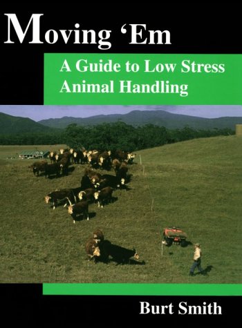 Moving 'Em : A Guide to Low Stress Animal Handling
