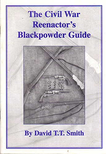 The Civil War reenactor's blackpowder guide to the safe use, care and maintenance of replica period firearms