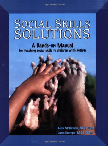 Social Skills Solutions: a Hands-on Manual for Teaching Social Skills to Children With Autism