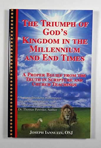 The Triumph of God's Kingdom in the Millennium and End Times: A Proper Belief from the Truth in Scripture and Church Teachings