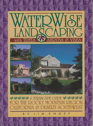 WaterWise Landscaping with Trees, Shrubs, and Vines: A Xeriscape Guide for the Rocky Mountain Region, California, and Desert Southwest