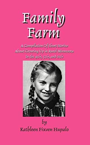Family Farm: A Compilation of Short Stories About Growing Up in Rural Minnesota in the 40'S, 50'S, and 60's