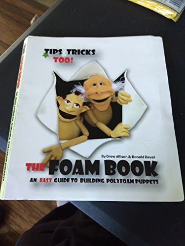 The Foam Book : An Easy Guide to Building Polyfoam Puppets