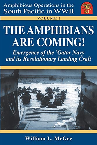 Cover of The Amphibians Are Coming! Emergence of the 'Gator Navy and its Revolutionary Landing Craft by McGee, William L., Paperback Book