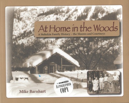 At Home in the Woods: A Stehekin Family History - The Moores and Courtneys