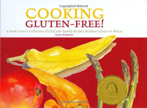 Cooking Gluten-Free!: A Food Lover's Collection of Chef and Family Recipes Without Gluten or Wheat