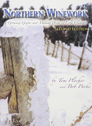 Northern Winework : Growing Grapes and Making Wine in Cold Climates (2nd Edition).