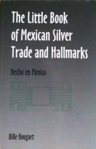 The Little Book of Mexican Silver Trade and Hallmarks: Hecho en Mexico